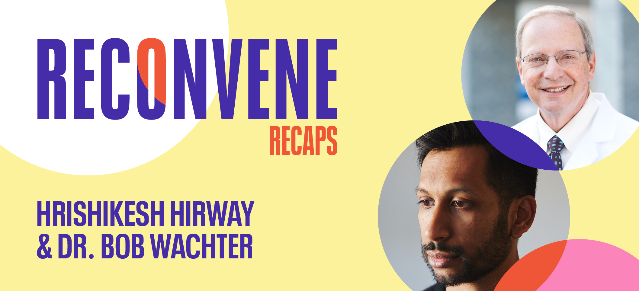 dr bob wachter, hrishikesh hirway, reconvene