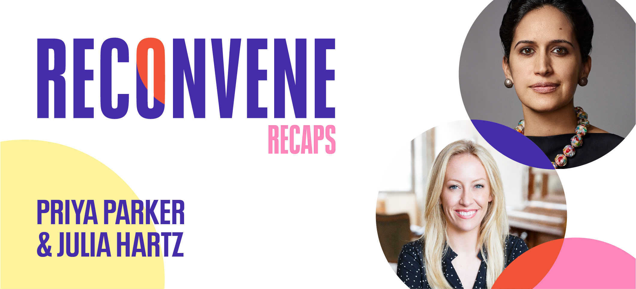 Priya Parker, Julia Hartz, Reconvene